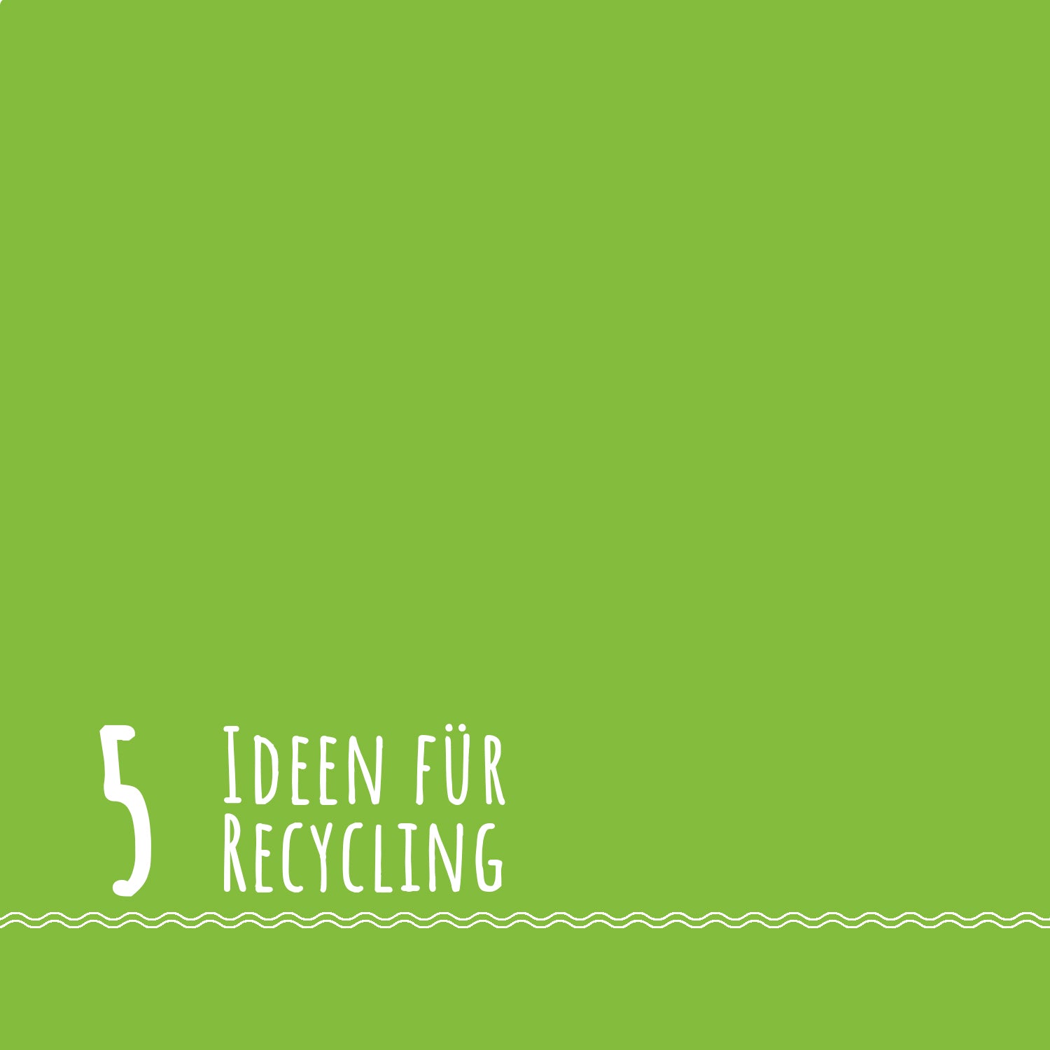5 Ideen für Recycling